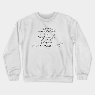 I was motivated to be different in part because I was different Crewneck Sweatshirt